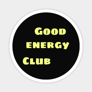 Good energy club Magnet